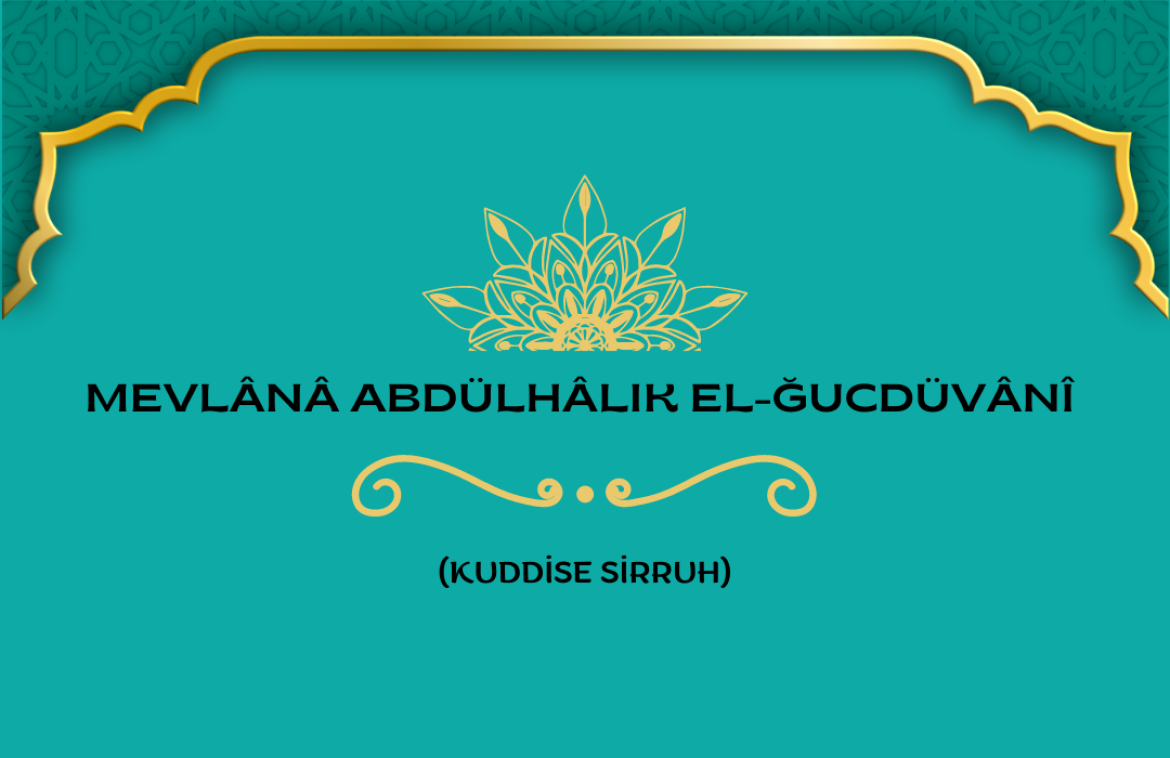 Mevlânâ Abdülhâlık el-Ğucdüvânî (Kuddise Sirruh)