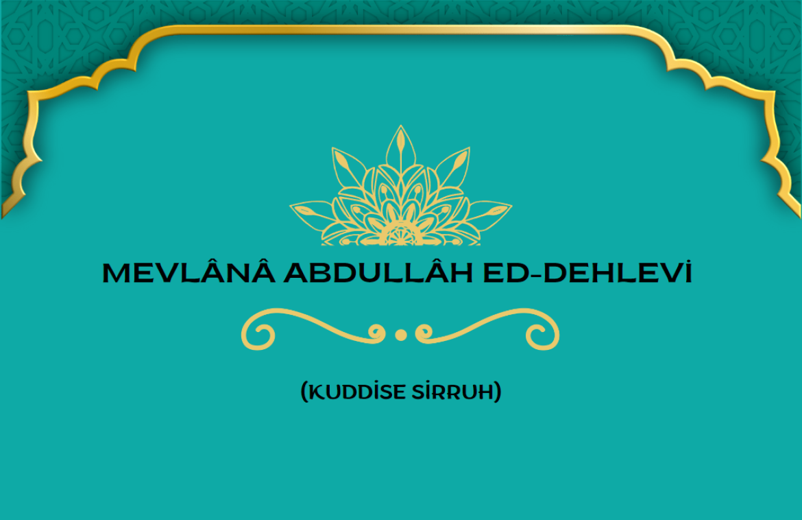 Mevlânâ Abdullâh ed-Dehlevi (Kuddise Sirruh)