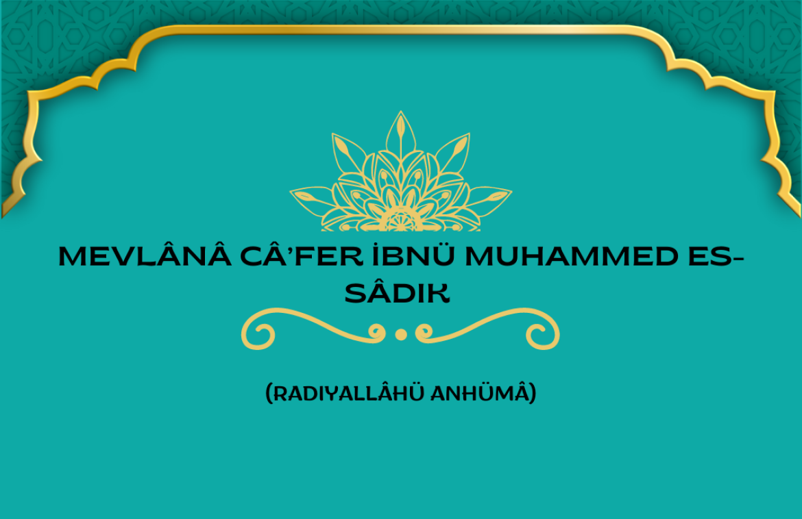 Mevlânâ Câ’fer ibnü Muhammed es-Sâdık (Radıyallâhü Anhümâ)