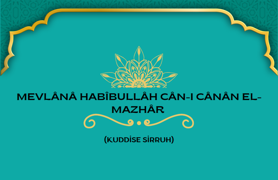Mevlânâ Habîbullâh Cân-ı Cânân el-Mazhâr (Kuddise Sirruh)