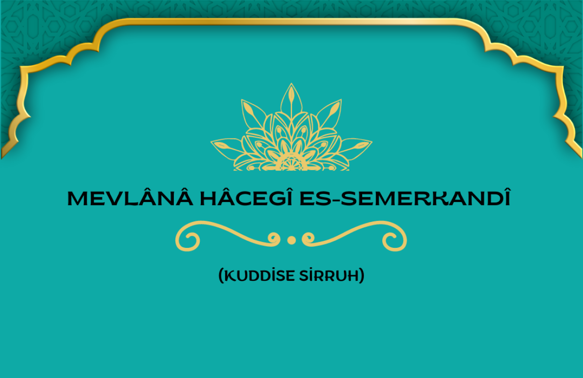 Mevlânâ Hâcegî es-Semerkandî (Kuddise Sirruhû) Hazretleri