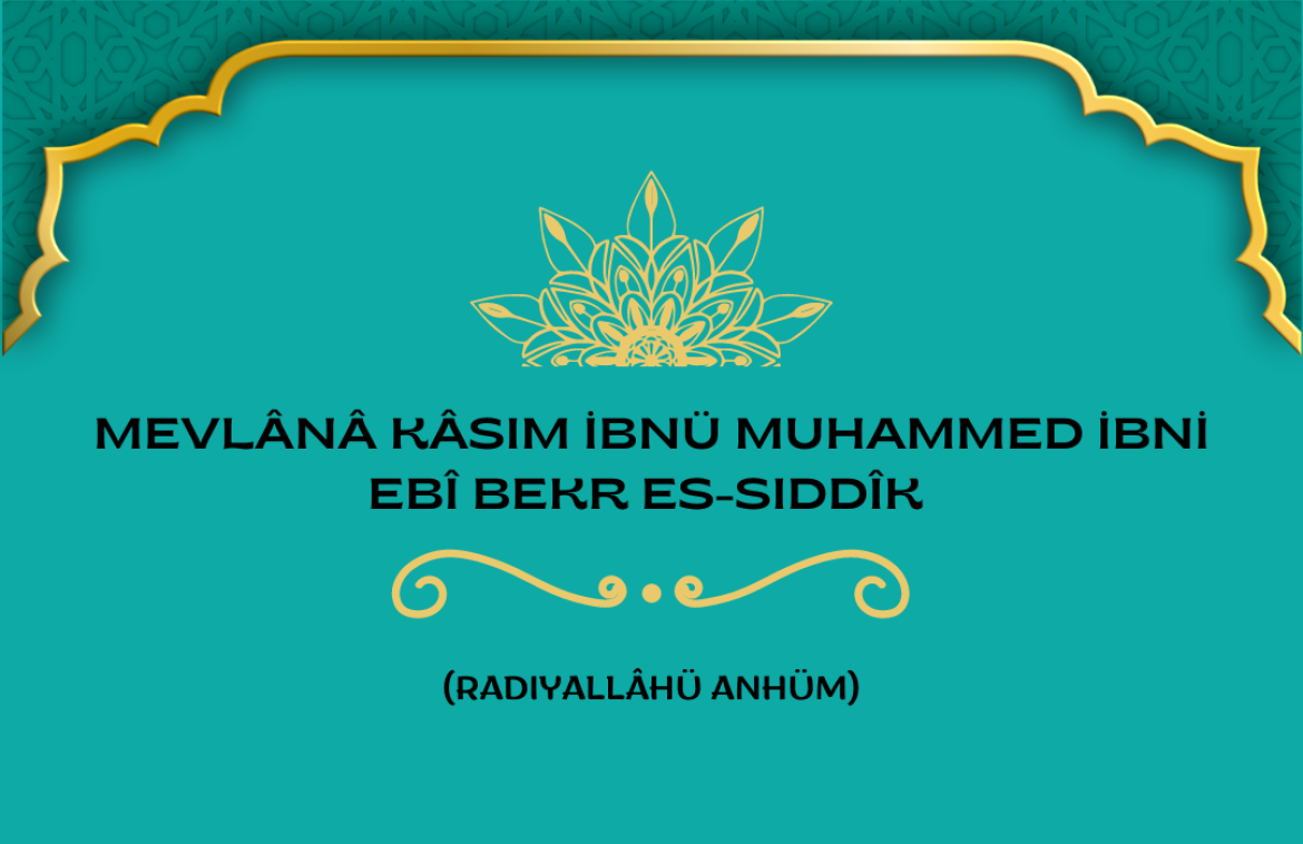 Mevlânâ Kâsım ibnü Muhammed es-Sâdık (Radıyalâhü Anhümâ)