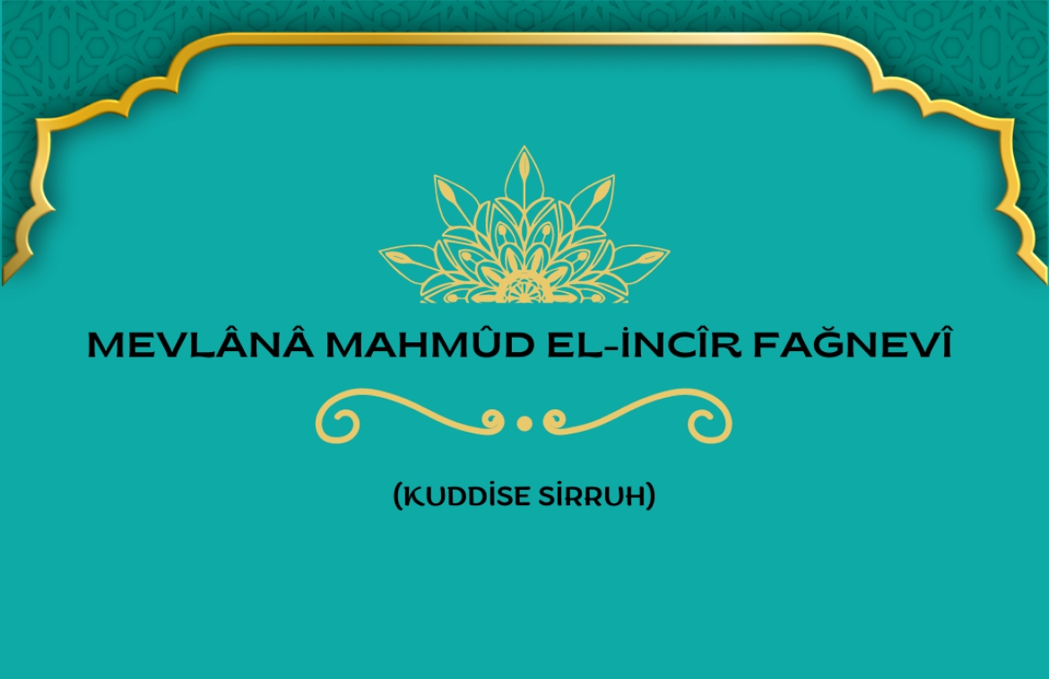 Mevlânâ Mahmud el-İncîr Fağnevî (Kuddise Sirruhû)