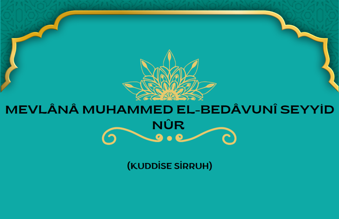 Mevlânâ Muhammed el-Bedâvunî Seyyid Nûr (Kuddise Sirruh)