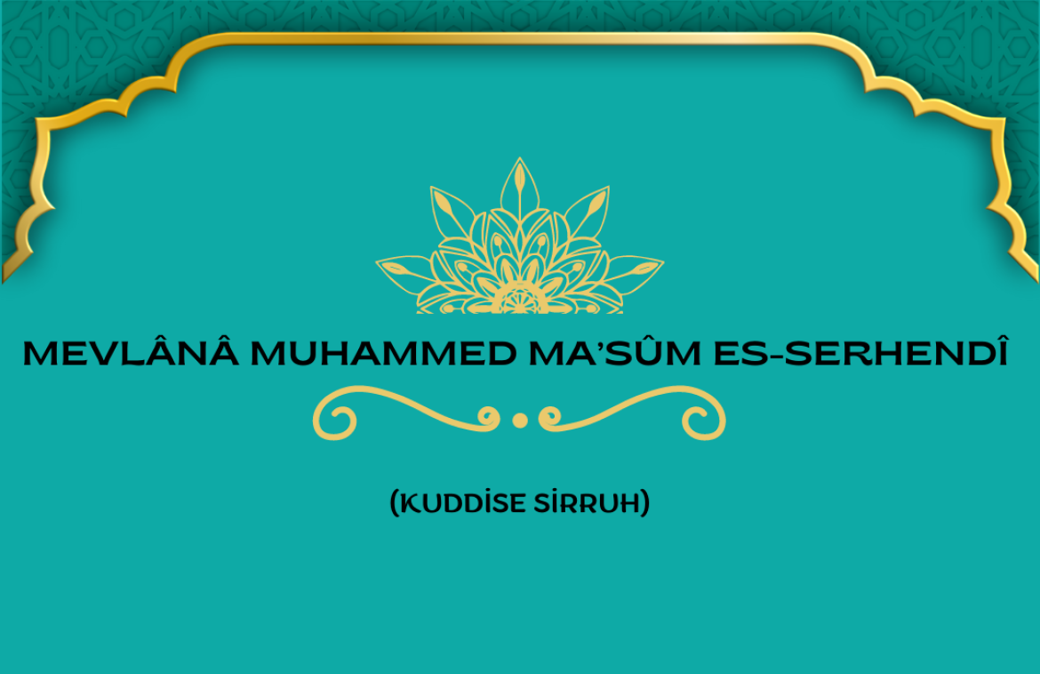 Mevlânâ Muhammed Ma’sûm es-Serhendî (Kuddise Sirruh)