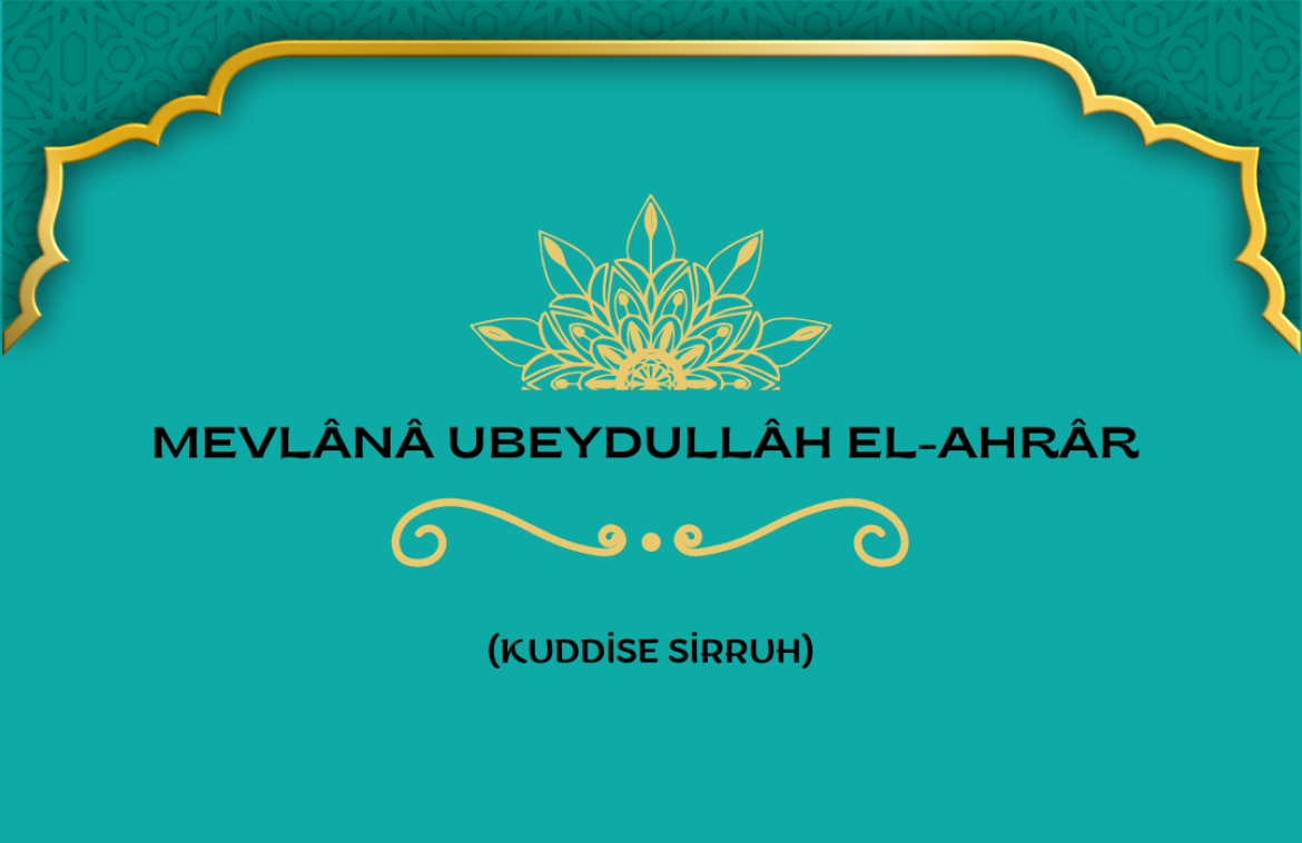 Mevlânâ Ubeydullâh el-Ahrâr (Kuddise Sirruh)